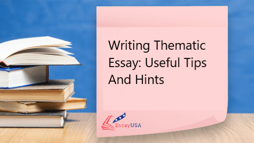 Writing Thematic Essay: Useful Tips And Hints